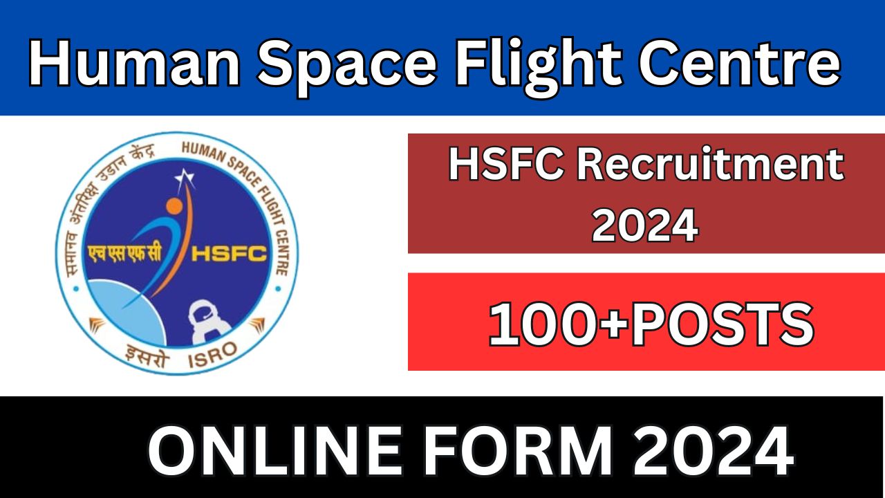 ISRO Human Space Flight Centre (HSFC) Recruitment 2024: Apply for 103 Posts, Notification Out Now!